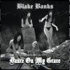 DANCE ON MY GRAVE (Explicit) - Blake Banks&Blake Naftzger