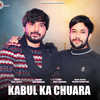 Kabul Ka Chuara - Yash Sardhana&Parry Baisla