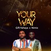 Your Way - Gift Yahaya&Nimix