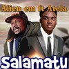 Salamatu(feat. Atela) - Alien Em&Atela