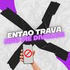 Então trava / Não me divulga (Explicit) - Dj Escobar&Mc Mika&Mc Katiau&MC V4