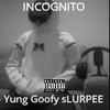 Incognito (Explicit) - ShotGuun Wolf&Yung Goofy sLURPEE