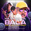 Na Onda Da Bala Que Eu Viro Aventureiro (Explicit) - DJ Dzs&MC Don K&MC Kitinho