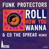 Roll How You Wanna (Original Mix) - Funk Protectors