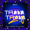 Automotivo - Trava Trava 2.0 (Explicit) - DJ MP7 013&Mc Magrinho&MC GW&MC Gil