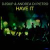 Have It (Radio Mix) - Dj Skip&Andrea Di Pietro