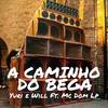 A Caminho do Bega (feat. MC Dom Lp|Explicit) - Mc Dom Lp&Yuri e Will