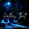 Follow That - Alper Karacan