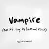 vampire (Lin's Version) (Explicit) - Umokayig