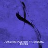 Fever - Joachim Pastor&Mischa