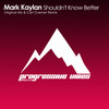 Shouldn't Know Better (Original Mix) - Mark Kaylan