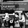 Boy From Ipanema (Daniele Soriani Deep House Remix) - Chef Room