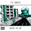 When It's Up (Explicit) - Ty Naps