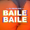 Baile Baile (Explicit) - DJ Reckless
