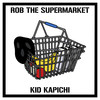 Rob the Supermarket - Kid Kapichi