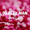 Little Bit - DJ Alex Man