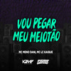 Vou Pegar Meu Meiotão (Explicit) - MC Meno Dani&MC LCKaiique&DANIEL MONTEIRO DA SILVA&KAIQUE COSTA DOS SANTOS