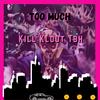 Too Much (Explicit) - Kill Klout