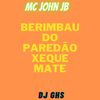 Berimbau do Paredão Xeque Mate (Explicit) - MC John JB&Dj Ghs