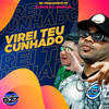 VIREI TEU CUNHADO - MC FERNANDINHO FN&DJ Lobão ZL&Club da DZ7&DJ Nog