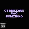 MTG Os Muleque são bomzinho (Explicit) - Dj Brunin XM