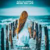 Never Too Late - Alex H&Lumidelic