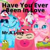 Have You Ever Been In Love(feat. DopeBoyzMuzic) - Mr.A.Love&DopeBoyzMuzic