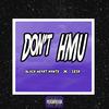 Don't HMU(feat. Izik) (Explicit) - Blxck Hexrt Mxnte&Izik