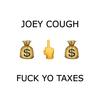 Fuck Yo Taxes (Explicit) - Joey Cough