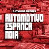 Automotivo Espanca Noia (Explicit) - DJ Thiago Mendes