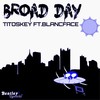 Broad Day (Explicit) - TitosKey&BlancFace