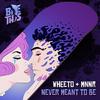 Never Meant To Be - Wheeto&MNNR