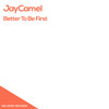 Better To Be First (Original Mix) - JayCamel