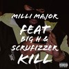 Kill (Explicit) - Milli Major&Big H&Scrufizzer