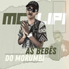 As Bebês do Morumbi - Mc Lipi