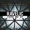 Turn Me Up (Original Mix) - Ravelic