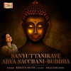 Sanyuttanikaye Arya Sacchani(Buddha) - Kavita Seth