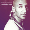 Way Too Soon - Jacob Luttrell
