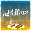 Ela Cai - Faz o Reverse (Explicit) - MC Diego ZS&MC Cauzin&DJ TS&Dj Tn Beat&DJ DUARTE