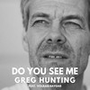 Do You See Me - Greg Hunting&Volkan Baydar