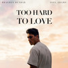 Too Hard To Love - Brayden Dunbar&Joel Adams