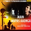 Main Wapas Aaonga (A Tribute to Pulwama Soldiers) - Shivam Grover