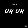 Uh Uh (Explicit) - Saint M