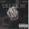 LIKE YOU DO (Explicit) - QXEENO&S-MIZZY