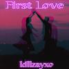 First Love - KillZayXO