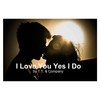 I Love You Yes I Do - T.T.&COMPANY