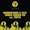 Things Should Go (Original Mix) - Bordertown&Ezlv&Freya