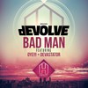 Bad Man (Explicit) - dEVOLVE&OYE!!!&Devastator