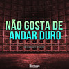 Não Gosta de Andar Duro (Explicit) - Mc Gh Magrão&Mc Kautry