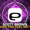 Can You Feel Me? (Original Mix) - Scott Brown